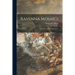 Ravenna Mosaics; With an Introduction and Notes