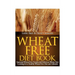 Wheat Free Diet Book: Essential Wheat Free Foods and Delicious Wheat Free Cooking for a Healthy Wheat Free Diet and Lifestyle