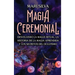 Magia Ceremonial: Desvelando la magia ritual, la historia de la magia aprendida y los secretos del ocultismo