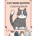 Cat Mom Quotes Coloring Book: Cat Coloring Book For Adults