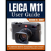 Leica M11 User Guide: The Comprehensive Manual for Advanced Settings, Creative Techniques, and Essential Workflows for Unparalleled Photographic Expre