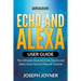 Amazon Echo and Alexa User Guide: The Ultimate Amazon Echo Device and Alexa Voice Service Manual Tutorial