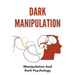 Dark Manipulation: Manipulation And Dark Psychology: Emotional Control In A Relationship