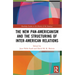 The New Pan-Americanism and the Structuring of Inter-American Relations