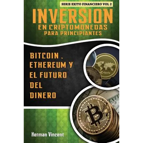 Inversion en Criptomonedas para Principiantes: Bitcoin, Ethereum y el Futuro del Dinero