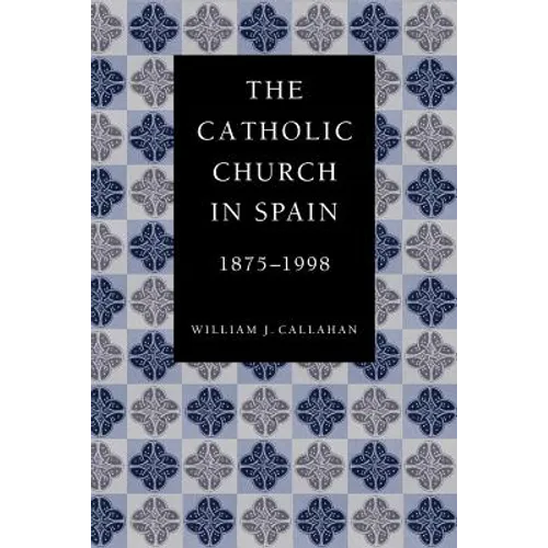 The Catholic Church in Spain, 1875-1998