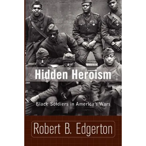 Hidden Heroism: Black Soldiers in America's Wars