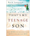 That's My Teenage Son: How Moms Can Influence Their Boys to Become Good Men