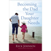 Becoming the Dad Your Daughter Needs