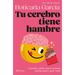 Tu Cerebro Tiene Hambre: 5 Grandes Cambios Que Te Ayudarán a Perder Grasa Y Ganar Salud / Your Brain Is Hungry