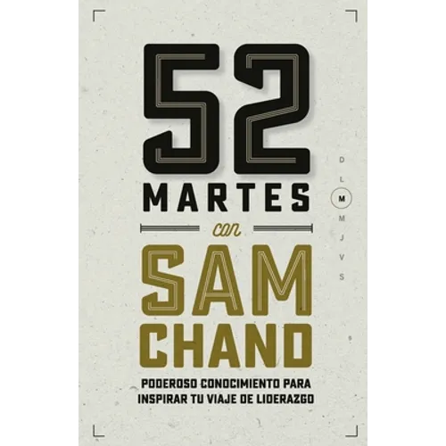 52 Martes con Sam Chand: Poderoso conocimiento para inspirar tu viaje de liderazgo