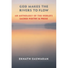 God Makes the Rivers to Flow: An Anthology of the World's Sacred Poetry and Prose