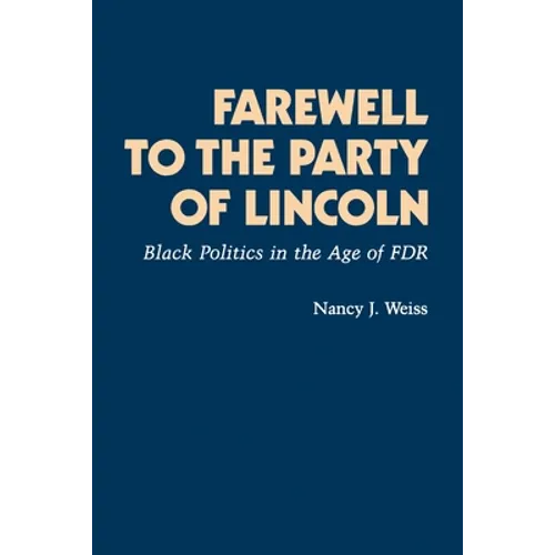 Farewell to the Party of Lincoln: Black Politics in the Age of F.D.R