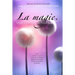 La magie. VOUS L'ÊTES. SOYEZ-LA. (French)