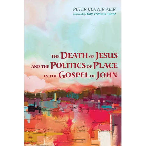 The Death of Jesus and the Politics of Place in the Gospel of John