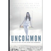 Uncommon: Transcending the Lies of the Mental Health Industry