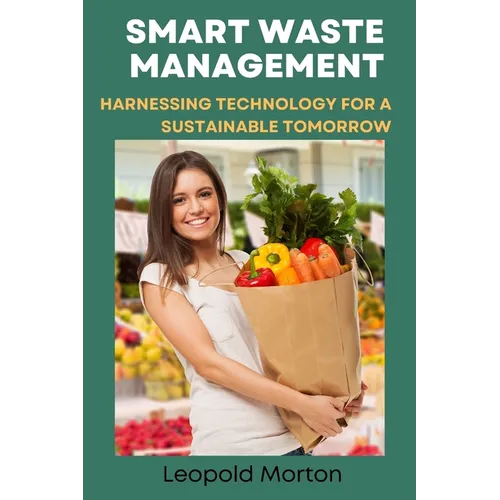 Smart Waste Management: Harnessing Technology for a Sustainable Tomorrow
