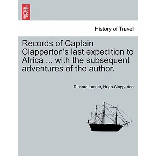 Records of Captain Clapperton's last expedition to Africa ... with the subsequent adventures of the author.