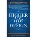 Higher Life Design: Arriving at Your Intended Destination Healthy, Wealthy, and Happy