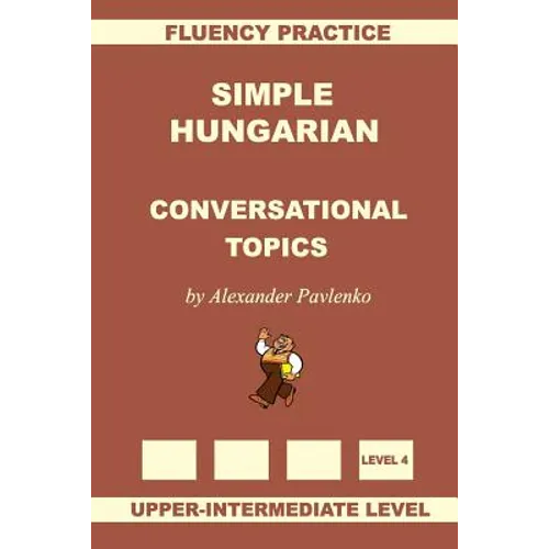 Simple Hungarian, Conversational Topics, Upper-Intermediate Level