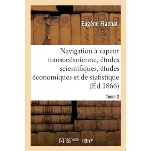 Navigation à vapeur transocéanienne, études scientifiques, études économiques et de statistique: Tome 2