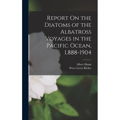 Report On the Diatoms of the Albatross Voyages in the Pacific Ocean, L888-1904