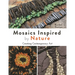 Mosaics Inspired by Nature: Creating Contemporary Art