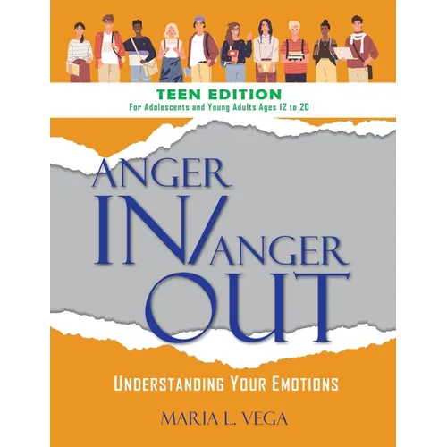 Anger in / Anger Out: Understanding Your Emotions TEEN EDITION