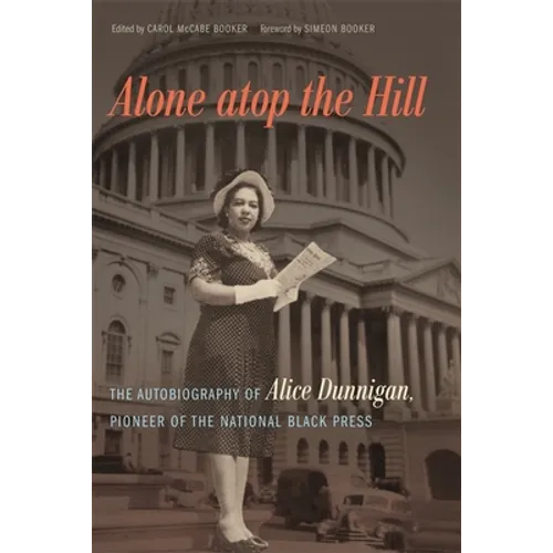 Alone atop the Hill: The Autobiography of Alice Dunnigan, Pioneer of the National Black Press