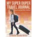 My Super Duper Travel Journal - Travel Journal Kids Edition