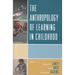 The Anthropology of Learning in Childhood