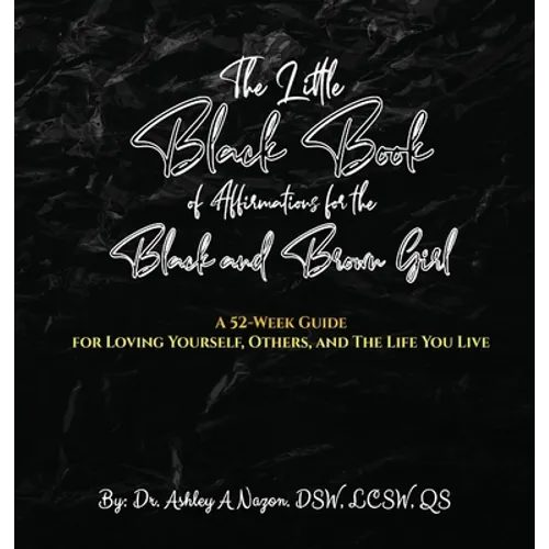The Little Black Book of Affirmations for the Black and Brown Girl: A 52-Week Guide for Loving Yourself, Others, and The Life You Live