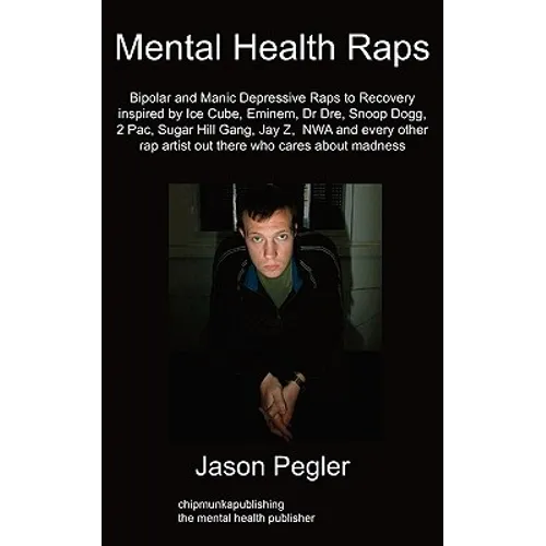 Mental Health Raps: Bipolar Raps to Recovery Inspired by Ice Cube, Eminem, Dr Dre, Snoop Dogg and All Other Great Rappers