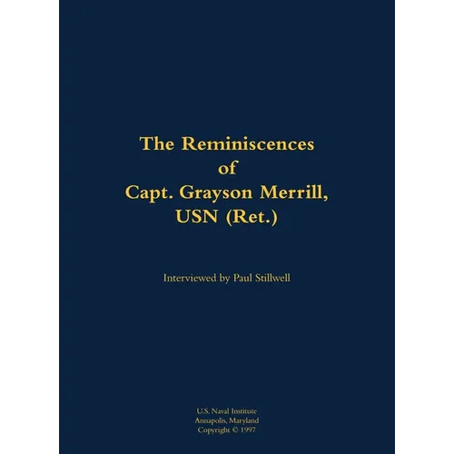 The Reminiscences of Capt. Grayson Merrill, USN (Ret.): 1912-2011