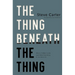 The Thing Beneath the Thing: What's Hidden Inside (and What God Helps Us Do About It)