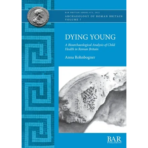 Dying Young: A Bioarchaeological Analysis of Child Health in Roman Britain