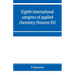 Eighth International congress of applied chemistry, Washington and New York, September 4 to 13, 1912 (Volume XV)