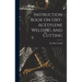 Instruction Book On Oxy-acetylene Welding And Cutting