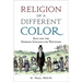 Religion of a Different Color: Race and the Mormon Struggle for Whiteness