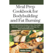Meal Prep Cookbook for Bodybuilding and Fat Burning: Quick and Delicious Recipes to Save Time Build Lean Muscle and Lose weight with Easy, Pre-Made Bo