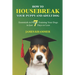 How to Housebreak Your Puppy and Adult Dog: Essentials in Puppy Training Your Dogs in Just 7 Days or Less