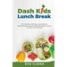 Dash Kids Lunch Break 50+ Healthy, Delicious, Low-Sodium, School-Ready, Easy-to-Make, Breakfast, Snack, & Lunch-Time Recipes