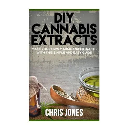 DIY Cannabis Extracts: Make Your Own Marijuana Extracts With This Simple and Easy Guide