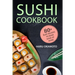 Sushi Cookbook: 80+ Easy Recipes to Make Sushi at Home