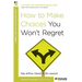 How to Make Choices You Won't Regret