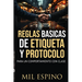 Reglas Basicas de Etiqueta Y Protocolo: Para Un Comportmiento Con Clase