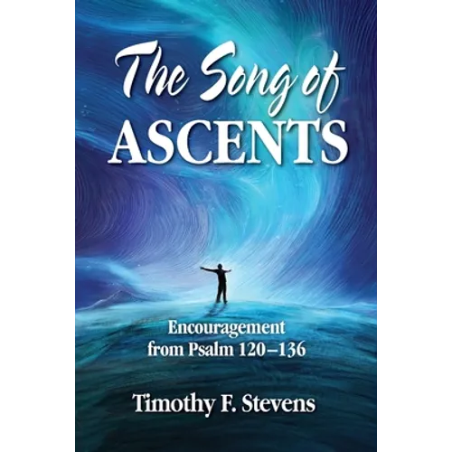The Song of Ascents: Encouragement from Psalm 120-136