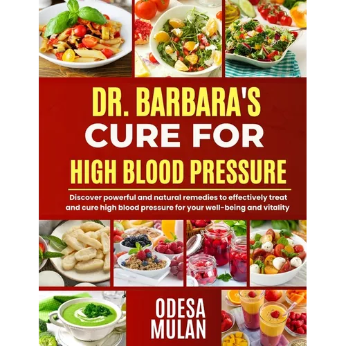 Dr. Barbara Cure for High Blood Pressure: Discover powerful and natural remedies to effectively treat and cure high blood pressure for your well-being