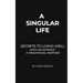 A Singular Life: Secrets to Living Well With or Without a Traditional Partner