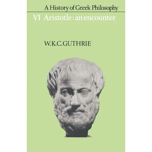 A History of Greek Philosophy: Volume 6, Aristotle: An Encounter